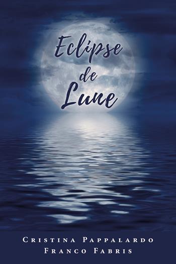 Eclipse de lune. Testo italiano a fronte - Cristina Pappalardo, Franco Fabris - Libro Youcanprint 2019 | Libraccio.it