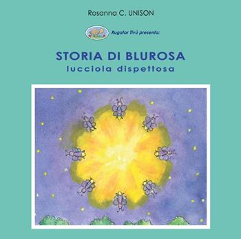 Storia di Blurosa, lucciola dispettosa. Ediz. illustrata - Rosanna C. Unison - Libro Youcanprint 2019 | Libraccio.it