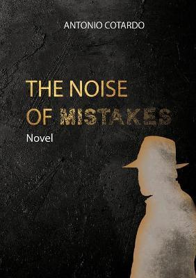 The noise of mistakes - Antonio Cotardo - Libro Youcanprint 2019 | Libraccio.it