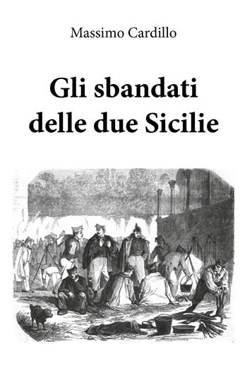 Gli sbandati delle due Sicilie - Massimo Cardillo - Libro Youcanprint 2019 | Libraccio.it