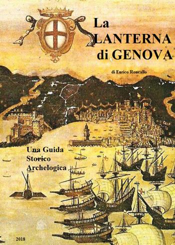 Guida storico-archeologica. La lanterna di Genova. Vol. 1 - Enrico Roncallo - Libro Youcanprint 2019 | Libraccio.it