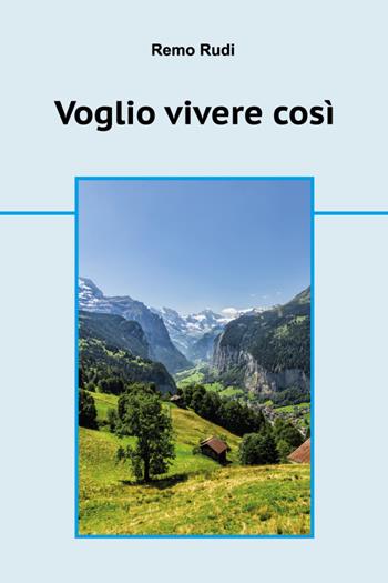 Voglio vivere cosi - Remo Rudi - Libro Youcanprint 2019 | Libraccio.it
