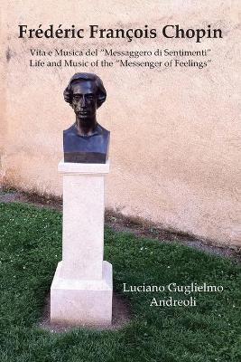 Frédéric François Chopin. Vita e musica del «messaggero di sentimenti» - Luciano Guglielmo Andreoli - Libro Youcanprint 2019 | Libraccio.it