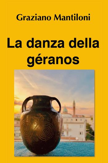 La danza della géranos - Graziano Mantiloni - Libro Youcanprint 2019 | Libraccio.it