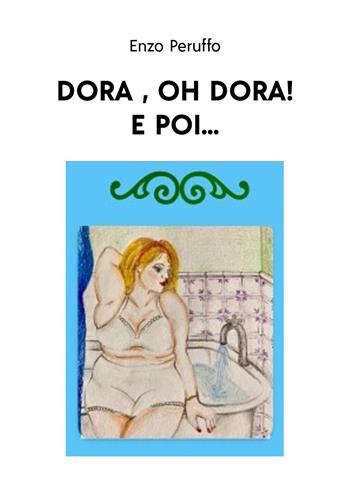 Dora, oh Dora! E poi... - Enzo Peruffo - Libro Youcanprint 2023 | Libraccio.it