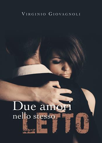 Due amori nello stesso letto - Virginio Giovagnoli - Libro Youcanprint 2019 | Libraccio.it