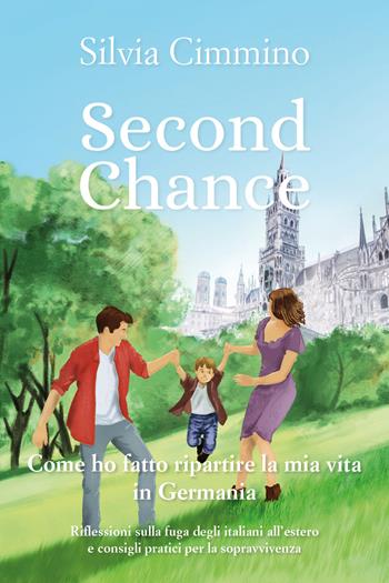 Second chance. Come ho fatto ripartire la mia vita in Germania - Silvia Cimmino - Libro Youcanprint 2019 | Libraccio.it