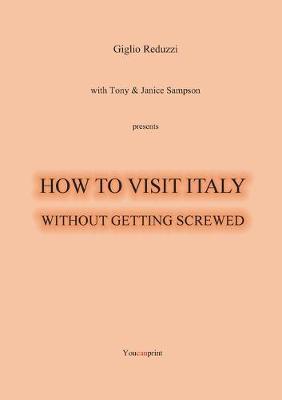 How to visit Italy... Without getting screwed - Giglio Reduzzi - Libro Youcanprint 2019 | Libraccio.it
