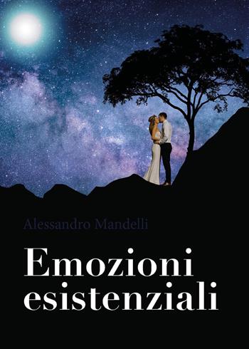Emozioni esistenziali - Alessandro Mandelli - Libro Youcanprint 2019 | Libraccio.it