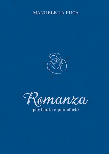 Romanza per flauto e pianoforte - Manuele La Puca - Libro Youcanprint 2019 | Libraccio.it