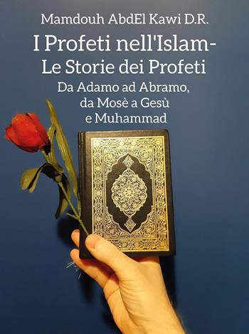 I profeti nell'Islam. Le storie dei profeti. Da Adamo ad Abramo, da Mosè a Gesù e Muhammad - Mamdouh AbdEl Kawi - Libro Youcanprint 2023 | Libraccio.it