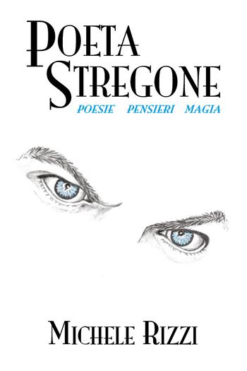 Poeta stregone - Michele Rizzi - Libro Youcanprint 2019 | Libraccio.it