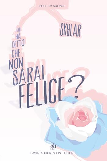 Chi ha detto che non sarai felice? - Skylar - Libro Youcanprint 2019 | Libraccio.it