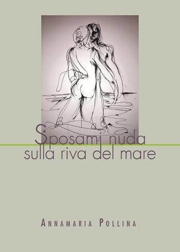 Sposami nuda sulla riva del mare - Annamaria Pollina - Libro Youcanprint 2019 | Libraccio.it