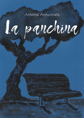 La panchina - Antonio Annunziata - Libro Youcanprint 2019 | Libraccio.it