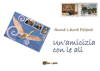 Un' amicizia con le ali. Ediz. illustrata - Anna Laura Folena - Libro Youcanprint 2019 | Libraccio.it