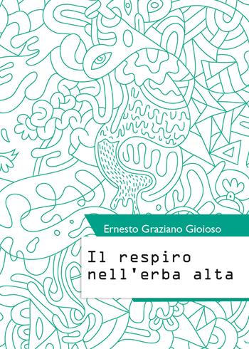 Il respiro nell'erba alta - Ernesto Graziano Gioioso - Libro Youcanprint 2019 | Libraccio.it