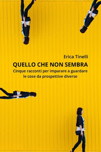 Quello che non sembra - Erica Tinelli - Libro Youcanprint 2019 | Libraccio.it