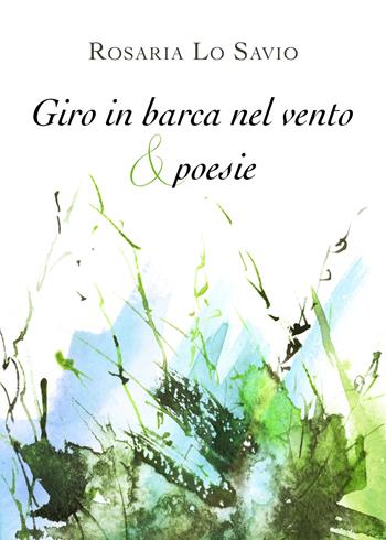 Giro in barca nel vento & poesie - Rosaria Lo Savio - Libro Youcanprint 2019 | Libraccio.it