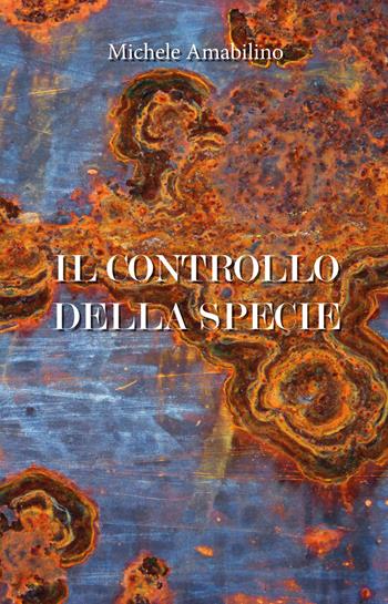 Il controllo della specie - Michele Amabilino - Libro Youcanprint 2019 | Libraccio.it