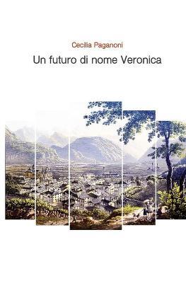 Un futuro di nome Veronica - Cecilia Paganoni - Libro Youcanprint 2019 | Libraccio.it