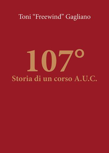 107°. Storia di un corso A.U.C. - Antonino Gagliano - Libro Youcanprint 2019 | Libraccio.it