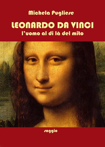 Leonardo da Vinci. L'uomo al di là del mito - Michela Pugliese - Libro Youcanprint 2019 | Libraccio.it