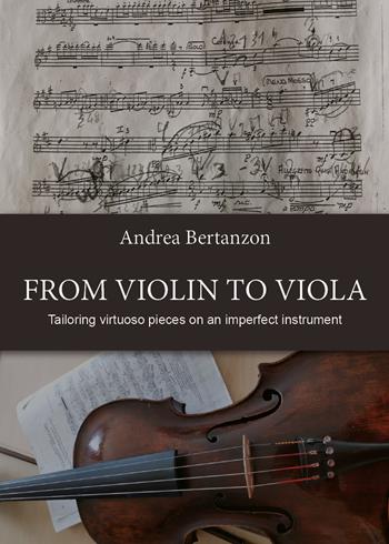 From violin to viola. Tailoring vituoso pieces on an imperfect instrument - Andrea Bertanzon - Libro Youcanprint 2019 | Libraccio.it