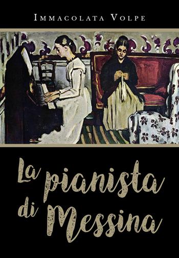 La pianista di Messina - Immacolata Volpe - Libro Youcanprint 2019 | Libraccio.it