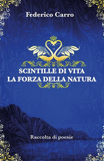 Scintille di vita la forza della natura - Federico Carro - Libro Youcanprint 2019 | Libraccio.it