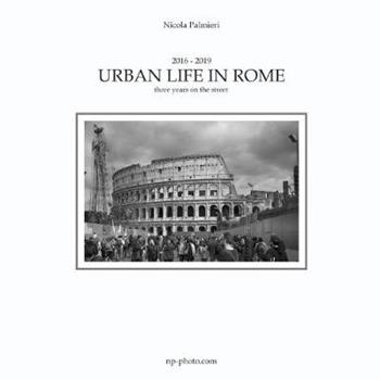 Urban life in Rome. Ediz. italiana - Nicola Palmieri - Libro Youcanprint 2019 | Libraccio.it