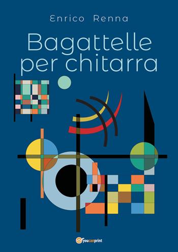 Bagattelle per chitarra - Enrico Renna - Libro Youcanprint 2019 | Libraccio.it