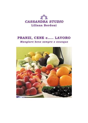 Pranzi, cene e... lavoro. Mangiare bene sempre e ovunque - Liliana Bordoni - Libro Youcanprint 2019 | Libraccio.it