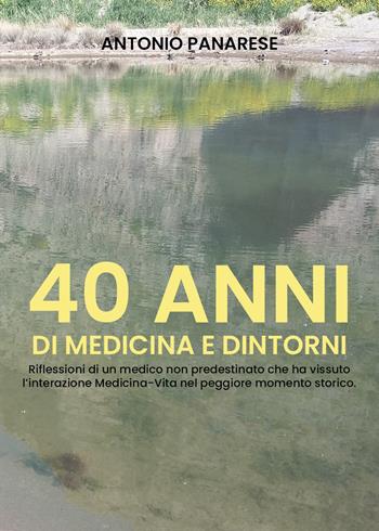 40 anni di medicina e dintorni - Antonio Panarese - Libro Youcanprint 2019 | Libraccio.it