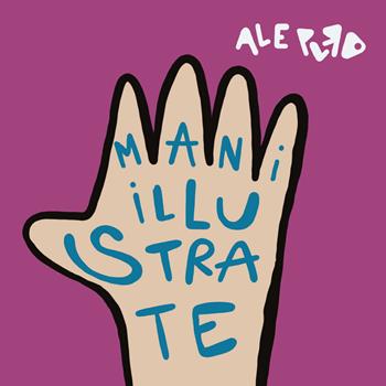 Mani illustrate. Ediz. illustrata - Ale Puro - Libro Youcanprint 2019 | Libraccio.it
