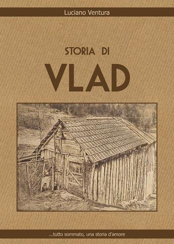 Storia di Vlad - Luciano Ventura - Libro Youcanprint 2019 | Libraccio.it