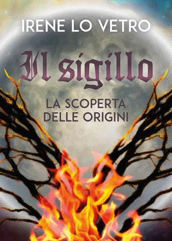 La scoperta delle origini. Il sigillo - Irene Lo Vetro - Libro Youcanprint 2019 | Libraccio.it