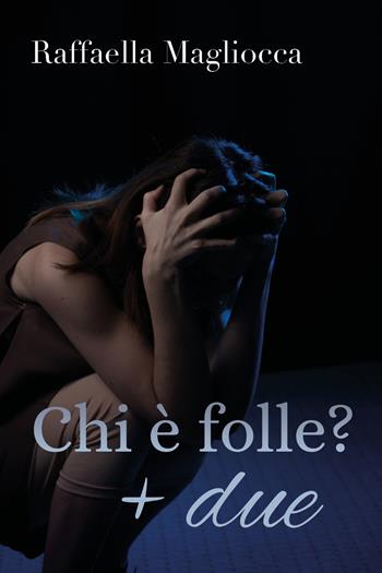 Chi è folle? + due - Raffaella Magliocca - Libro Youcanprint 2019 | Libraccio.it