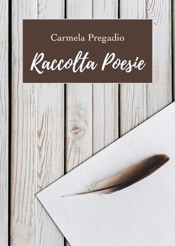 Raccolta poesie - Carmela Pregadio - Libro Youcanprint 2019 | Libraccio.it