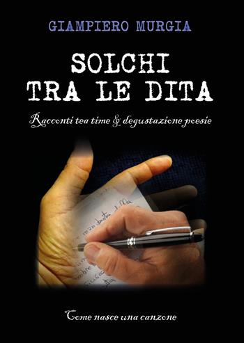Solchi tra le dita. Racconti tea time & degustazione poesie - Giampiero Murgia - Libro Youcanprint 2019 | Libraccio.it