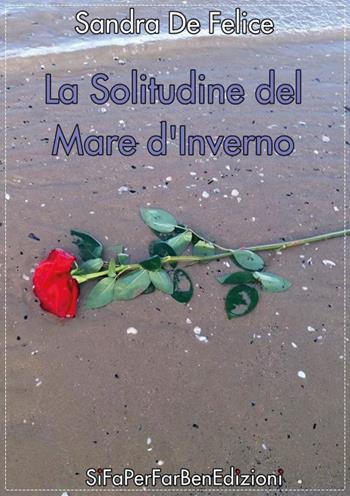 La solitudine del mare d'inverno - Sandra De Felice - Libro Youcanprint 2019 | Libraccio.it