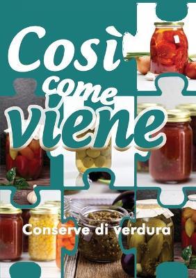Conserve di verdura. Così come viene - Alessandra Benassi - Libro Youcanprint 2019 | Libraccio.it