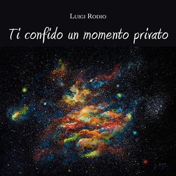 Ti confido un momento privato - Luigi Rodio - Libro Youcanprint 2019 | Libraccio.it