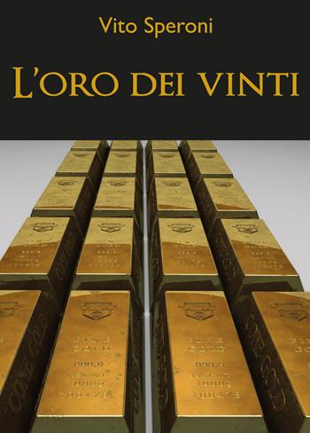 L' oro dei vinti - Vito Speroni - Libro Youcanprint 2019 | Libraccio.it
