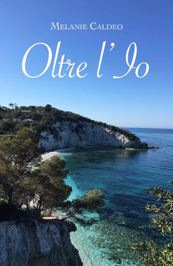 Oltre l'io - Melanie Caldeo - Libro Youcanprint 2019 | Libraccio.it