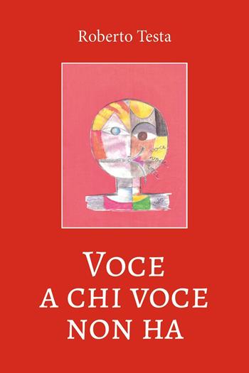 Voce a chi voce non ha - Roberto Testa - Libro Youcanprint 2019 | Libraccio.it