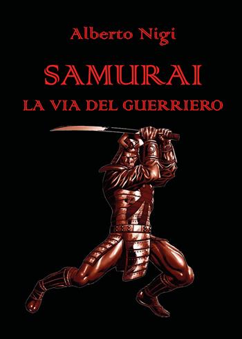 Samurai. La via del guerriero - Alberto Nigi - Libro Youcanprint 2019 | Libraccio.it