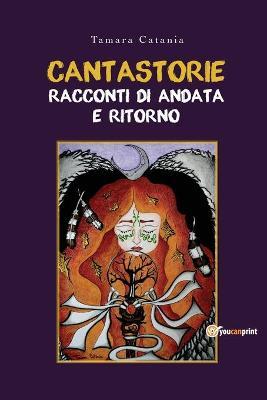 Cantastorie. Racconti di andata e ritorno - Tamara Catania - Libro Youcanprint 2019 | Libraccio.it