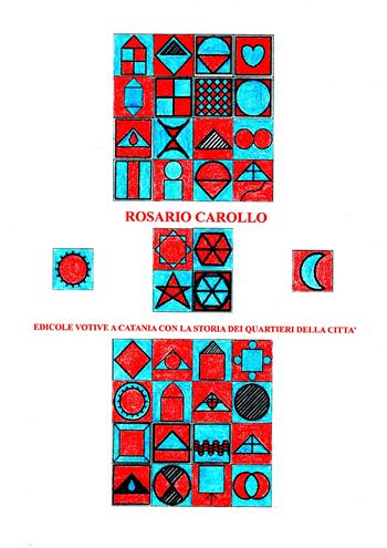 Edicole votive a Catania con la storia dei quartieri della città - Rosario Carollo - Libro Youcanprint 2019 | Libraccio.it