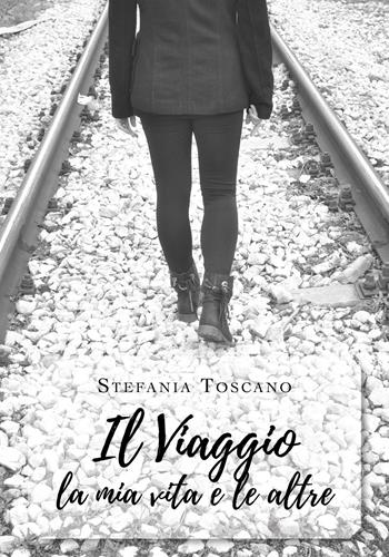 Il viaggio la mia vita e le altre - Stefania Toscano - Libro Youcanprint 2019 | Libraccio.it